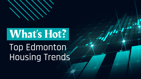 What’s Hot? Top Edmonton Real Estate Trends