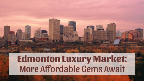 Edmonton Luxury Market: More Affordable Gems Await